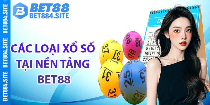 Các loại xổ số tại nền tảng Bet88