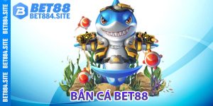 Giới thiệu về game Bắn cá bet88 đặc sắc
