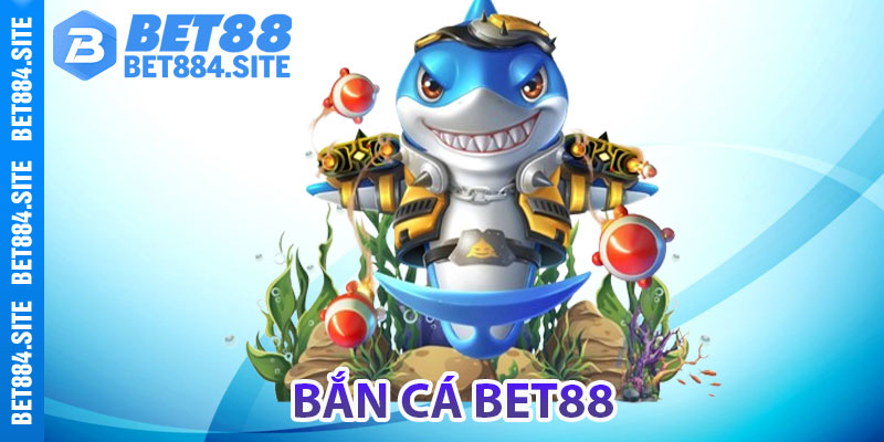Giới thiệu về game Bắn cá bet88 đặc sắc