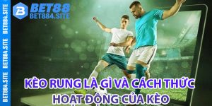 Kèo rung là gì và cách thức hoạt động của kèo